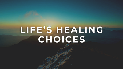 Life's Healing Choices